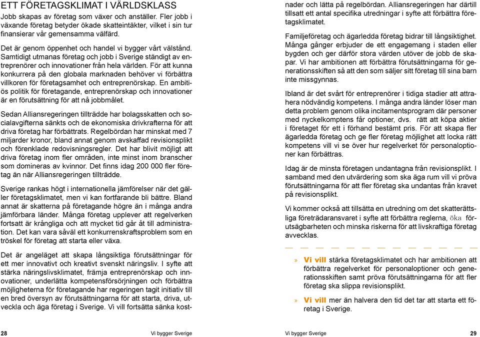För att kunna konkurrera på den globala marknaden behöver vi förbättra villkoren för företagsamhet och entreprenörskap.