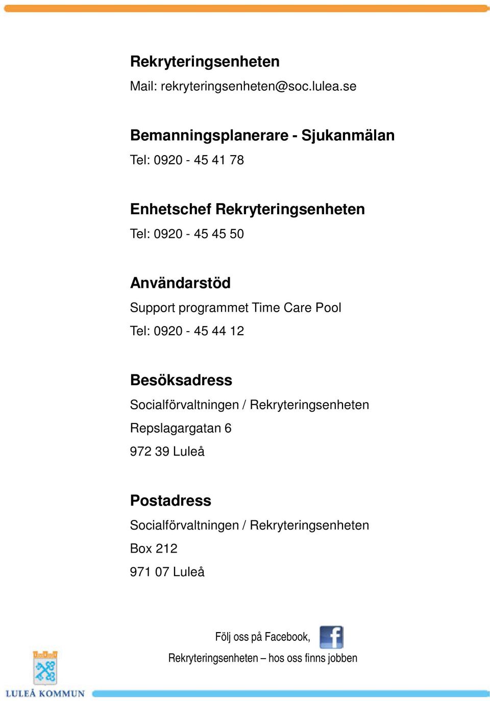 50 Användarstöd Support programmet Time Care Pool Tel: 0920-45 44 12 Besöksadress /