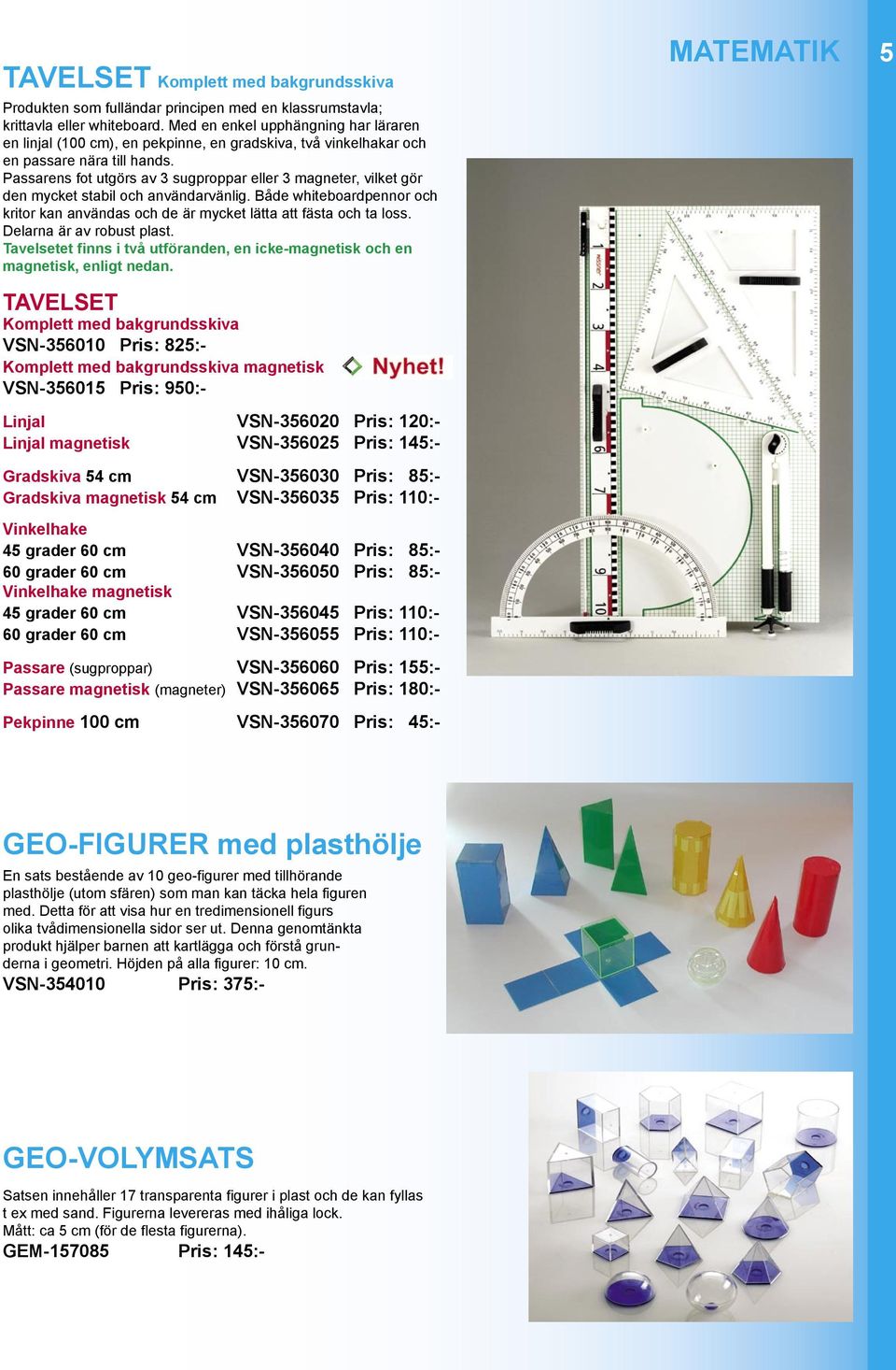 Passarens fot utgörs av 3 sugproppar eller 3 magneter, vilket gör den mycket stabil och användarvänlig. Både whiteboardpennor och kritor kan användas och de är mycket lätta att fästa och ta loss.