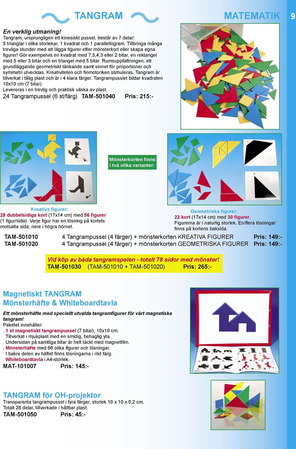 Gör exempelvis en kvadrat med 7,5,4,3 eller 2 bitar, en rektangel med 5 eller 3 bitar och en triangel med 5 bitar.