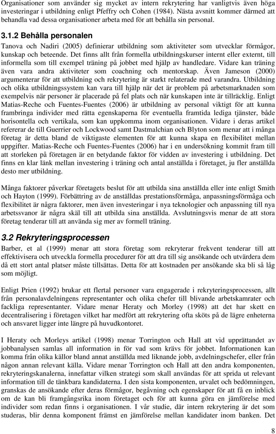 2 Behålla personalen Tanova och Nadiri (2005) definierar utbildning som aktiviteter som utvecklar förmågor, kunskap och beteende.