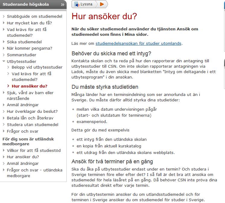 2016-03-10 10 CSN Läs om studiemedel under utbytesstudier på CSN:s hemsida. CSN.se > Studerande högskola > Utbytesstudier Utbytesstudenter antas på sitt utbyte i Ladok.