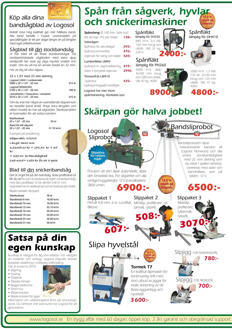 De tandspetshärdade sågbladen med extra djup tandprofil har visat sig såga mycket snabbt och exakt. Om du vill ha en annan bredd än 32 mm, hör av dig till våra säljare.