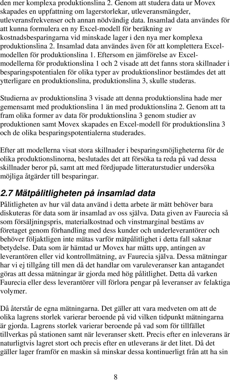 Insamlad data användes även för att komplettera Excelmodellen för produktionslina 1.