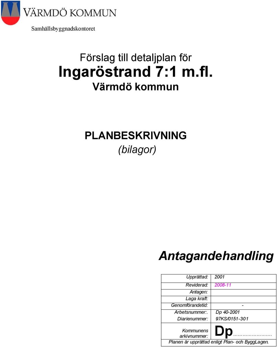 2008-11 Antagen: Laga kraft: Genomförandetid: - Arbetsnummer:.