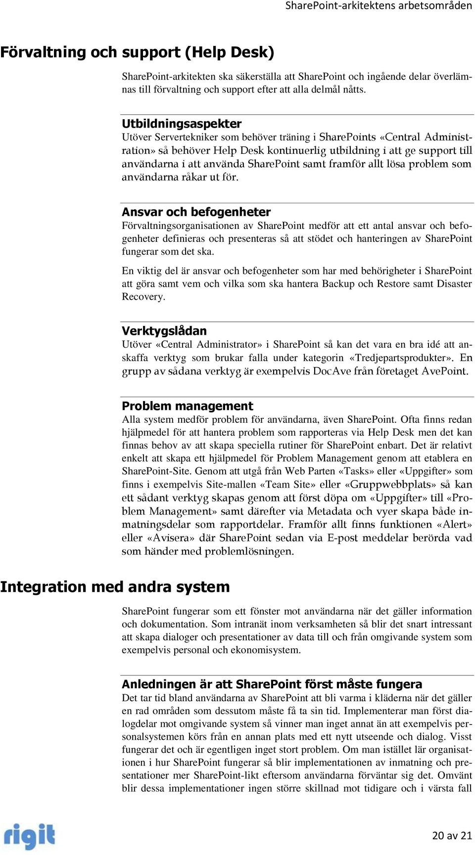 SharePoint samt framför allt lösa problem som användarna råkar ut för.