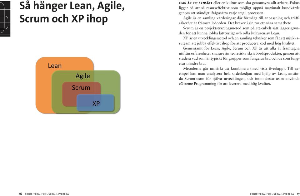 Agile är en samling värderingar där förmåga till anpassning och träffsäkerhet är främsta ledorden. Det kräver i sin tur ett nära samarbete.