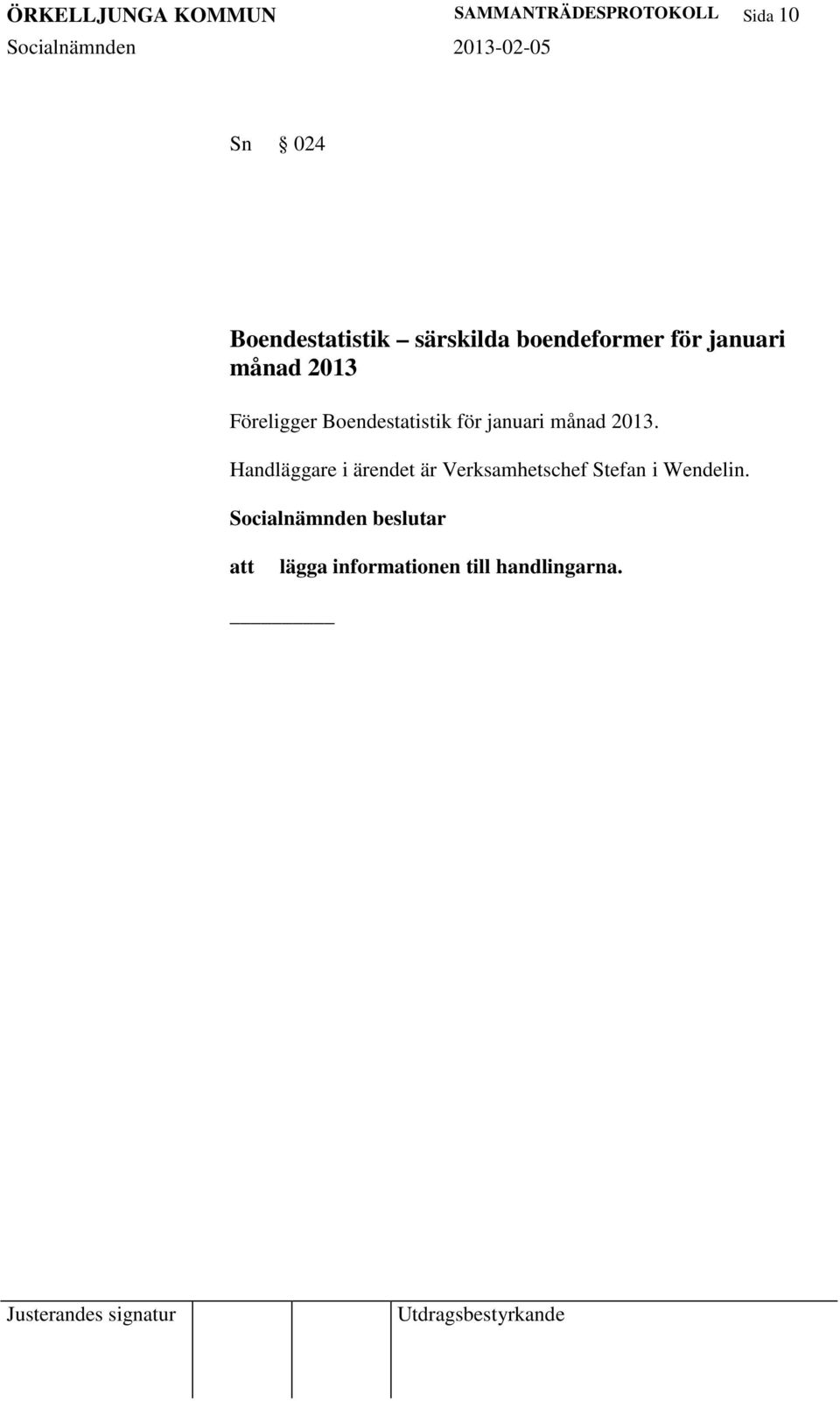 Föreligger Boendestatistik för januari månad 2013.