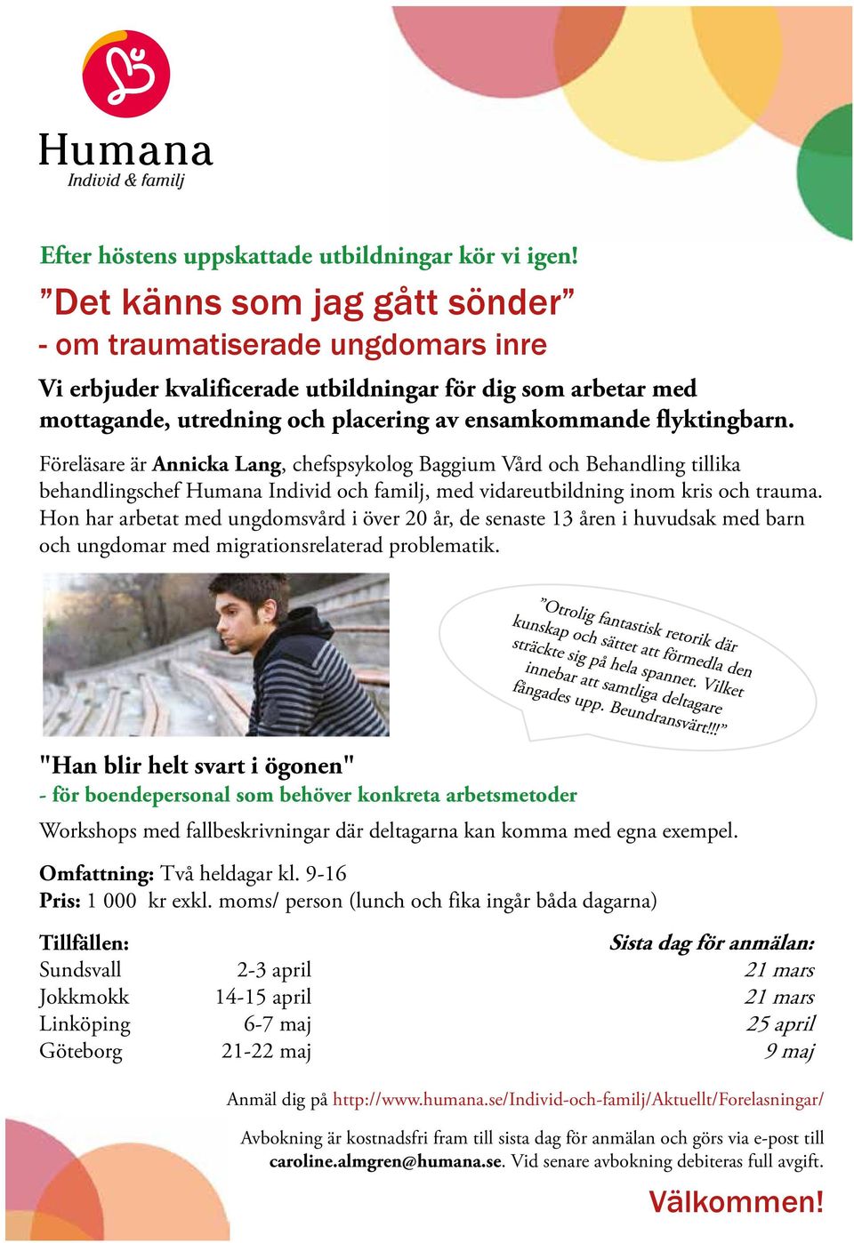 Föreläsare är Annicka Lang, chefspsykolog Baggium Vård och Behandling tillika behandlingschef Humana Individ och familj, med vidareutbildning inom kris och trauma.