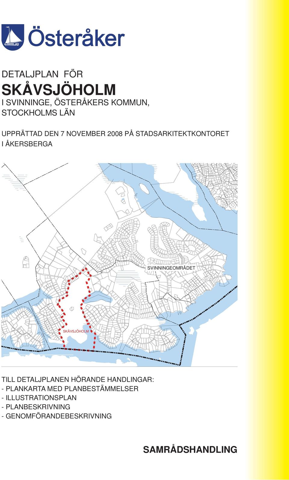 SVINNINGEOMRÅDET SKÅVSJÖHOLM TILL DETALJPLANEN HÖRANDE HANDLINGAR: - PLANKARTA