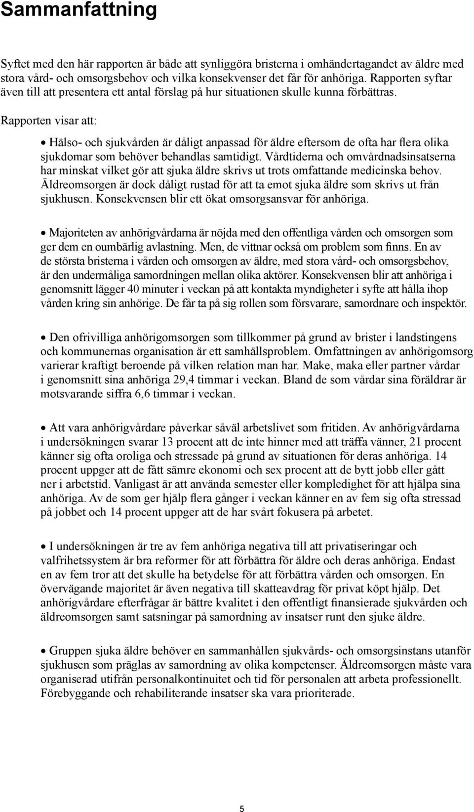 Rapporten visar att: Hälso- och sjukvården är dåligt anpassad för äldre eftersom de ofta har flera olika sjukdomar som behöver behandlas samtidigt.