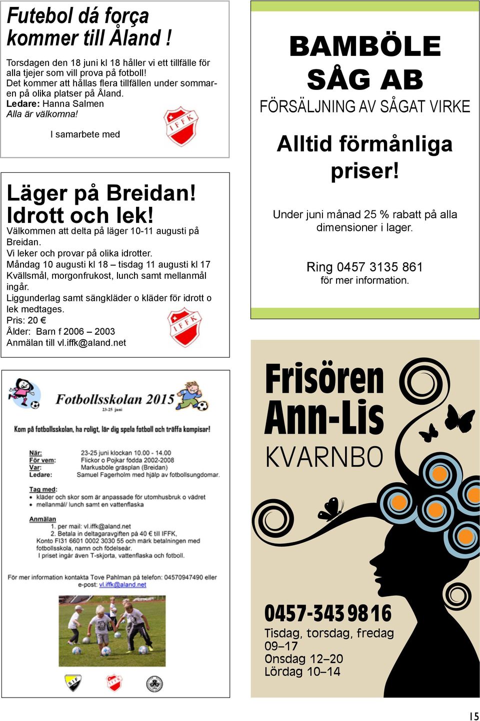 Välkommen att delta på läger 10-11 augusti på Breidan. Vi leker och provar på olika idrotter. Måndag 10 augusti kl 18 tisdag 11 augusti kl 17 Kvällsmål, morgonfrukost, lunch samt mellanmål ingår.