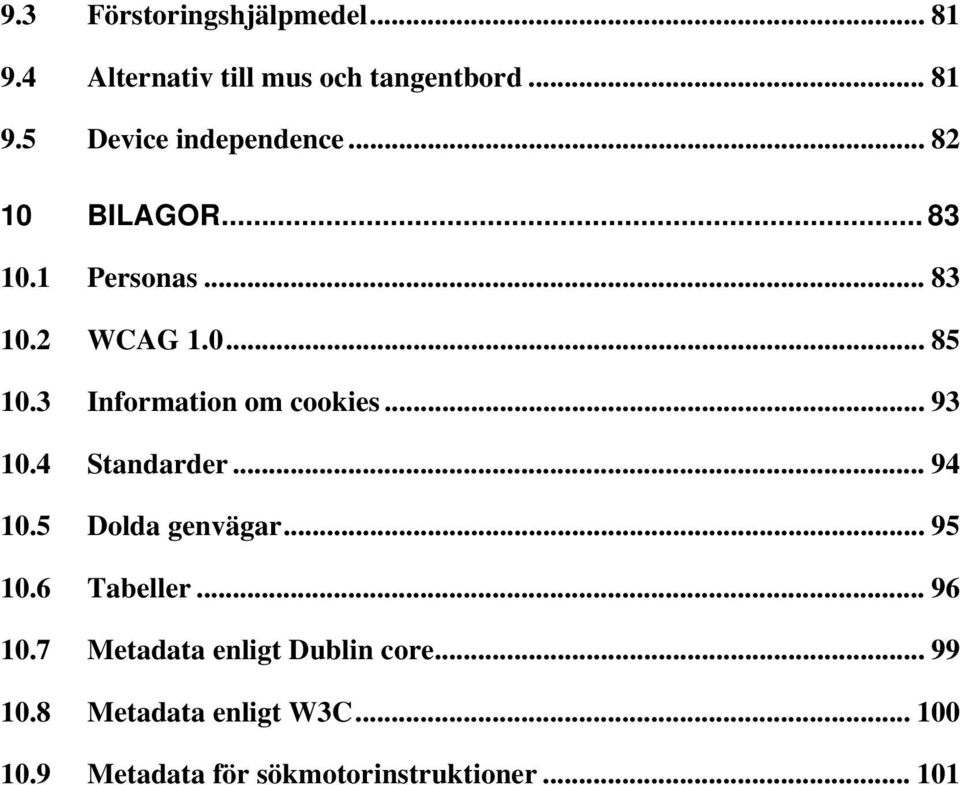 .. 93 10.4 Standarder... 94 10.5 Dolda genvägar... 95 10.6 Tabeller... 96 10.