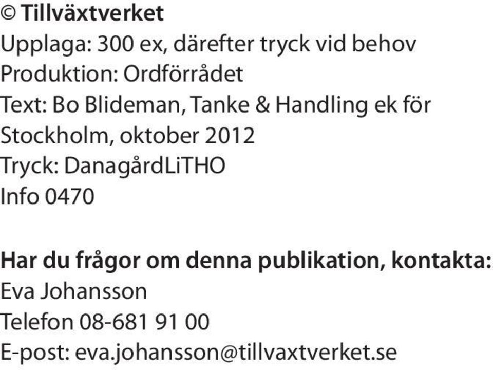 2012 Tryck: DanagårdLiTHO Info 0470 Har du frågor om denna publikation,