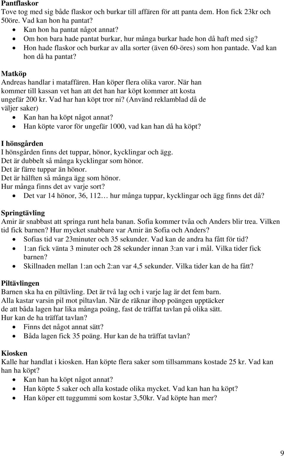 Matköp Andreas handlar i mataffären. Han köper flera olika varor. När han kommer till kassan vet han att det han har köpt kommer att kosta ungefär 200 kr. Vad har han köpt tror ni?