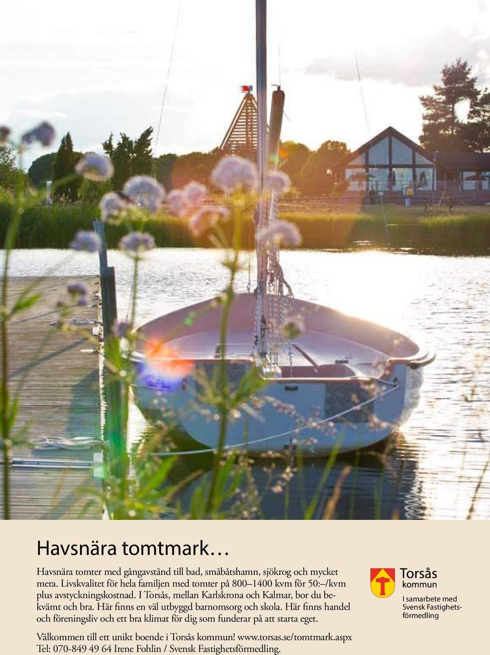 Här finns handel och föreningsliv och ett bra klimat för dig som funderar på att starta eget. Välkommen till ett unikt boende i Torsås kommun! www.torsas.se/tomtmark.