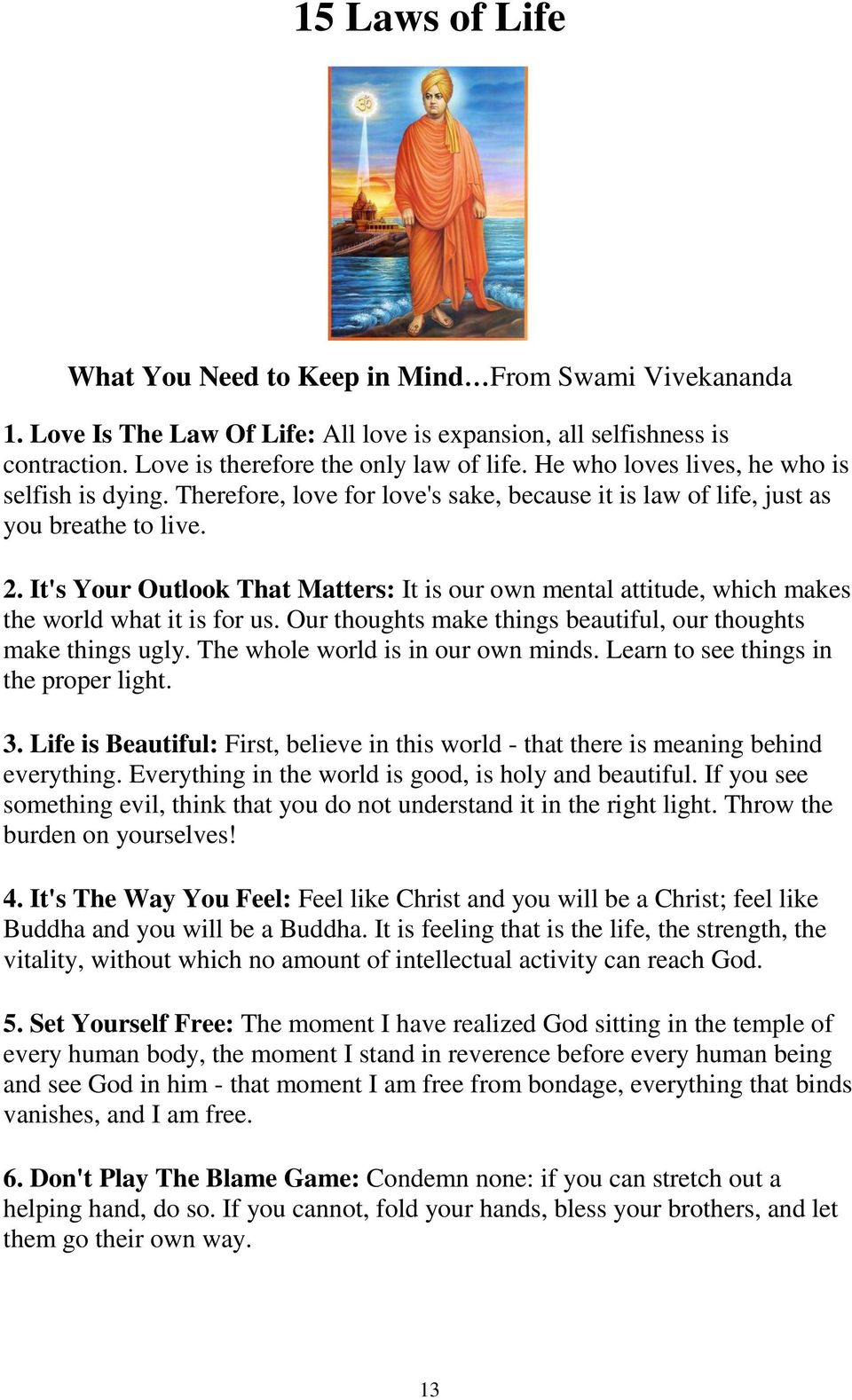 It's Your Outlook That Matters: It is our own mental attitude, which makes the world what it is for us. Our thoughts make things beautiful, our thoughts make things ugly.