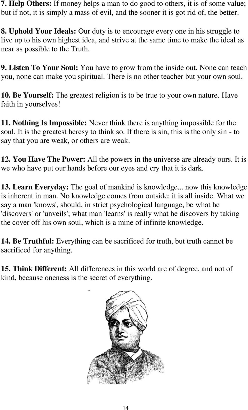 Listen To Your Soul: You have to grow from the inside out. None can teach you, none can make you spiritual. There is no other teacher but your own soul. 10.