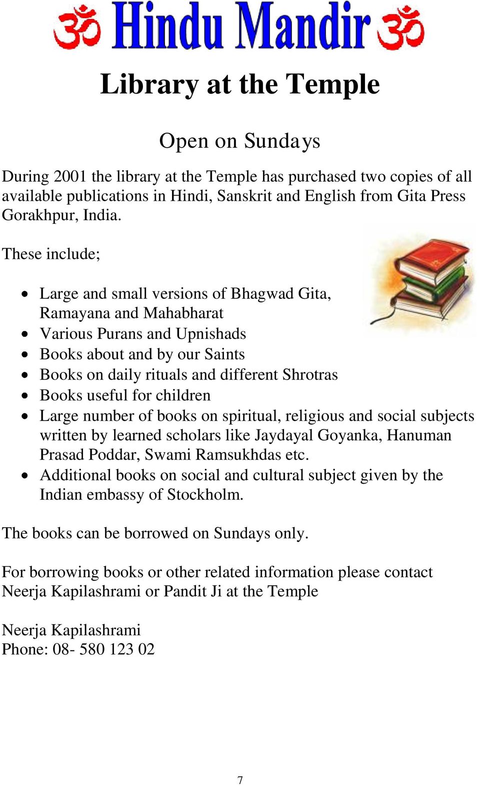 for children Large number of books on spiritual, religious and social subjects written by learned scholars like Jaydayal Goyanka, Hanuman Prasad Poddar, Swami Ramsukhdas etc.