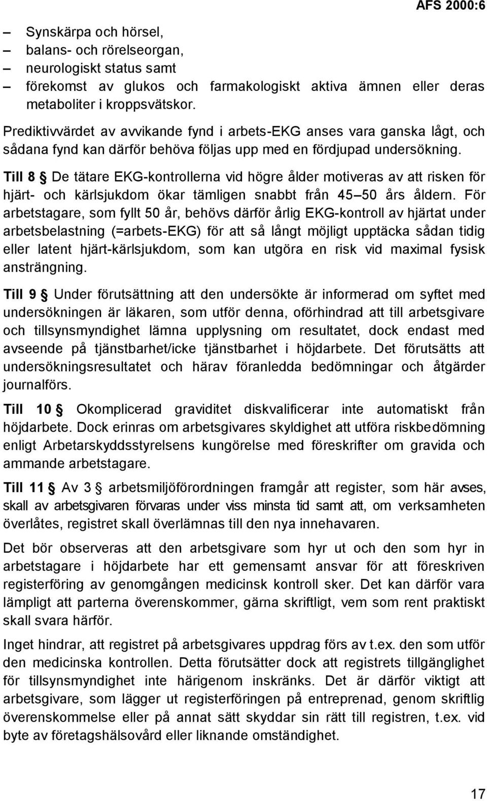 Till 8 De tätare EKG-kontrollerna vid högre ålder motiveras av att risken för hjärt- och kärlsjukdom ökar tämligen snabbt från 45 50 års åldern.