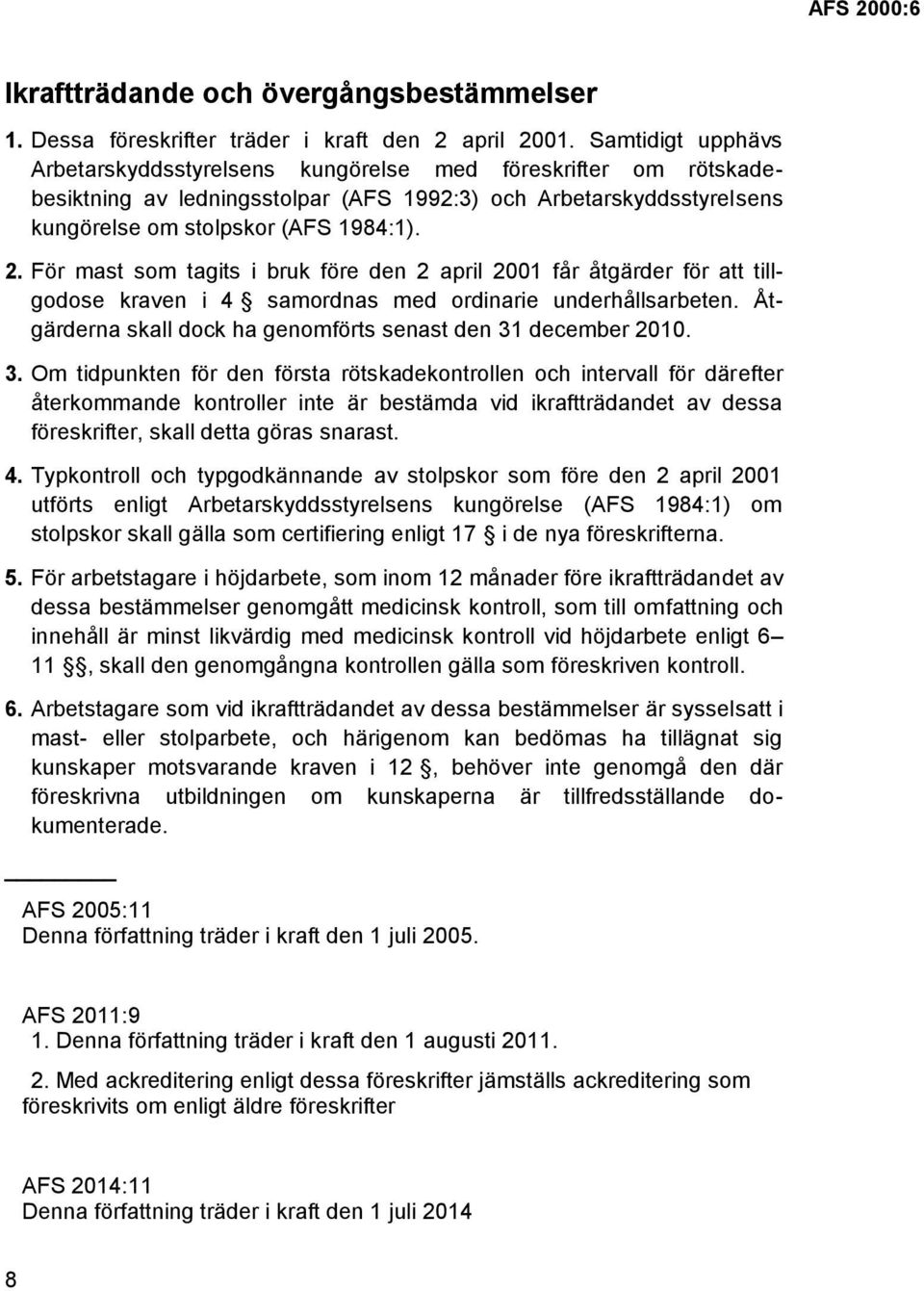 För mast som tagits i bruk före den 2 april 2001 får åtgärder för att tillgodose kraven i 4 samordnas med ordinarie underhållsarbeten. Åtgärderna skall dock ha genomförts senast den 31 december 2010.