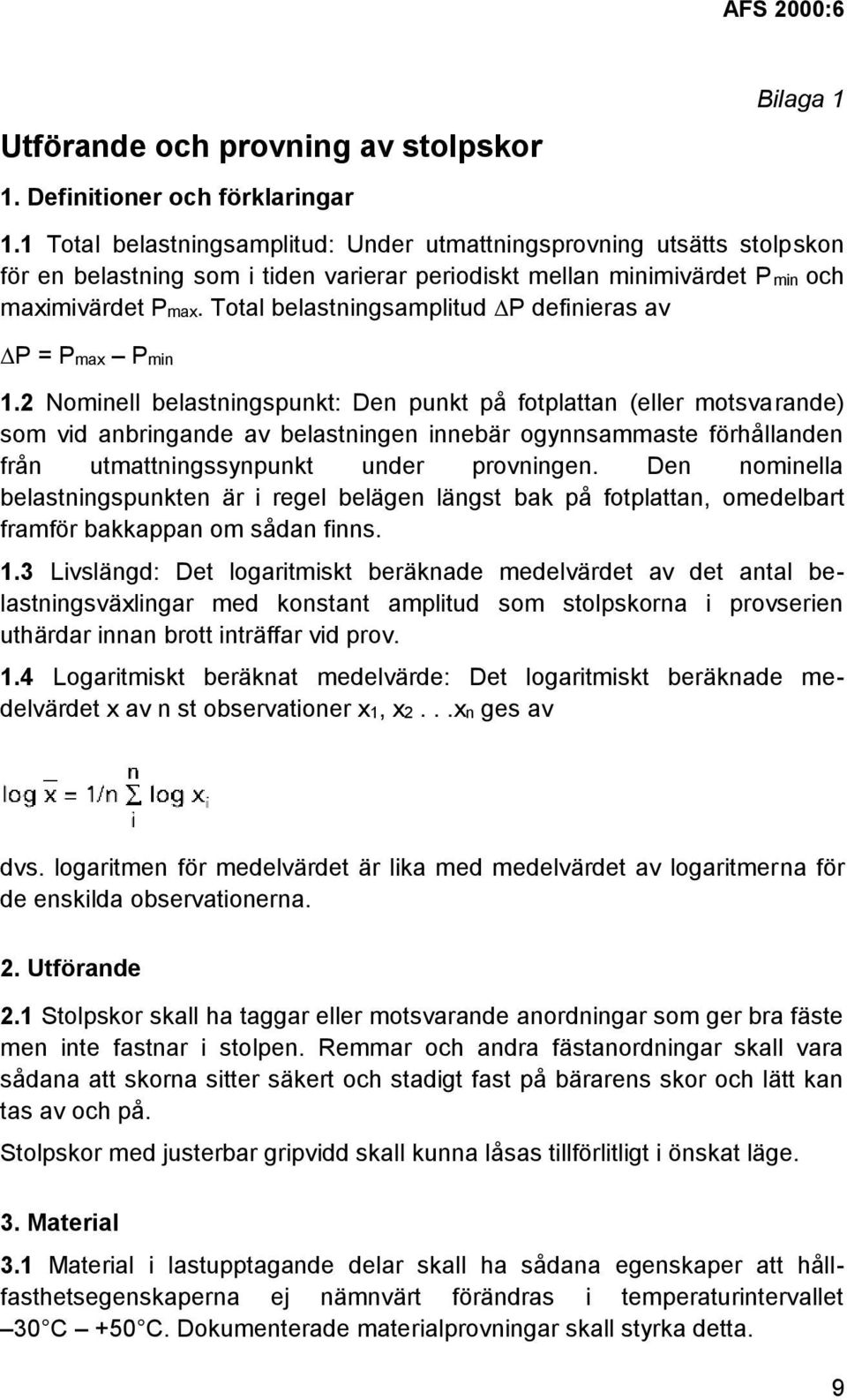 Total belastningsamplitud P definieras av P = Pmax Pmin 1.