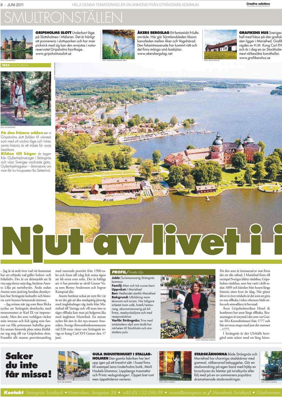 se FOTO: STRÄNGNÄS KOMMUNS ARKIV ÅKERS BERGSLAG Ett fantastiskt friluftsområde. Här går Sörmlandsleden liksom kanotleden mellan Åker och Vagnhärad.