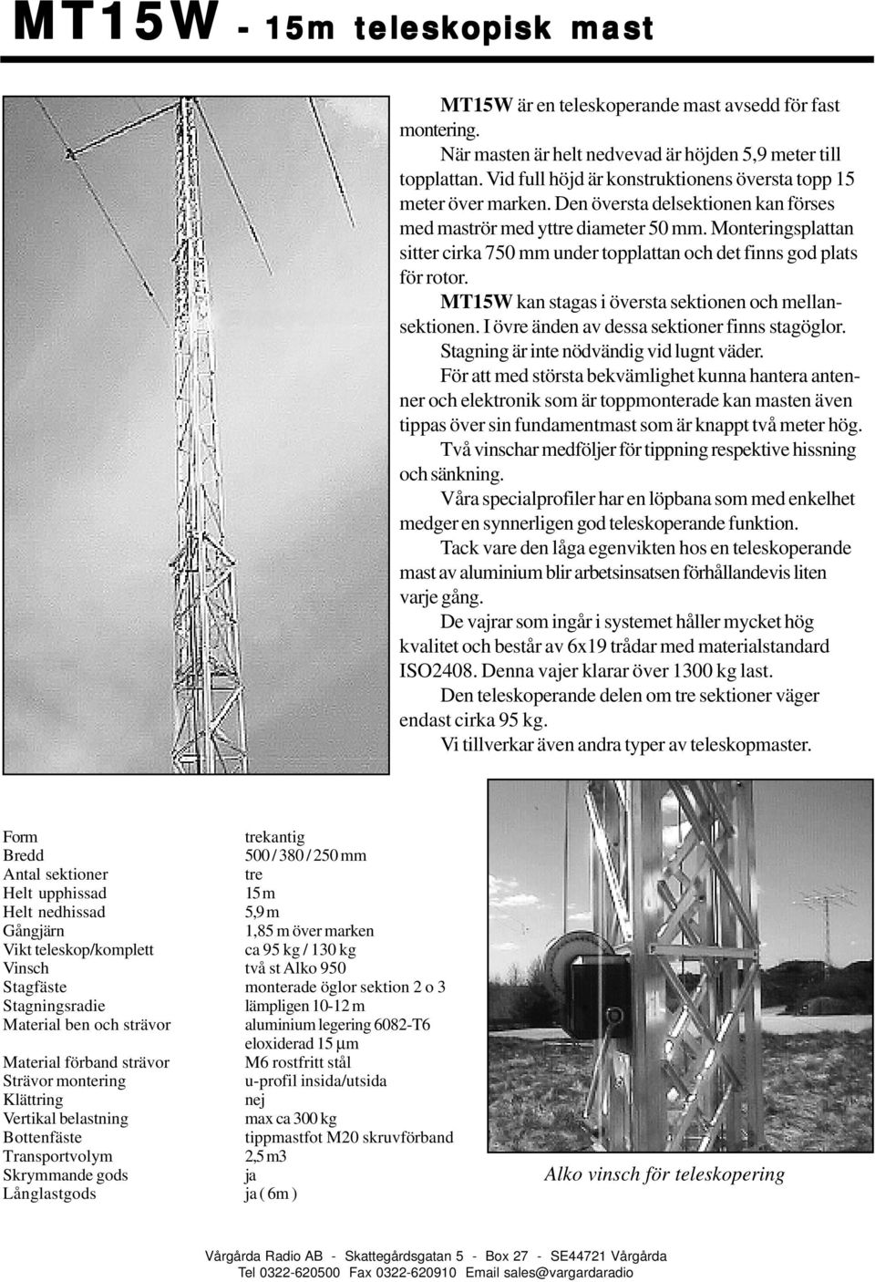 Monteringsplattan sitter cirka 750 mm under topplattan och det finns god plats för rotor. MT15W kan stagas i översta sektionen och mellansektionen. I övre änden av dessa sektioner finns stagöglor.