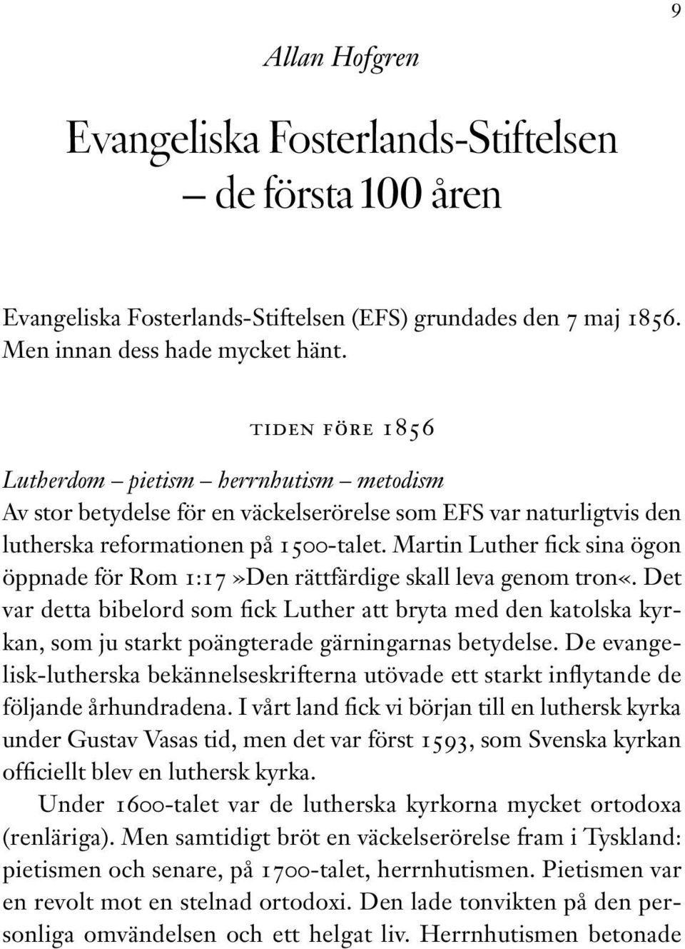 Martin Luther fick sina ögon öppnade för Rom 1:17»Den rättfärdige skall leva genom tron«.