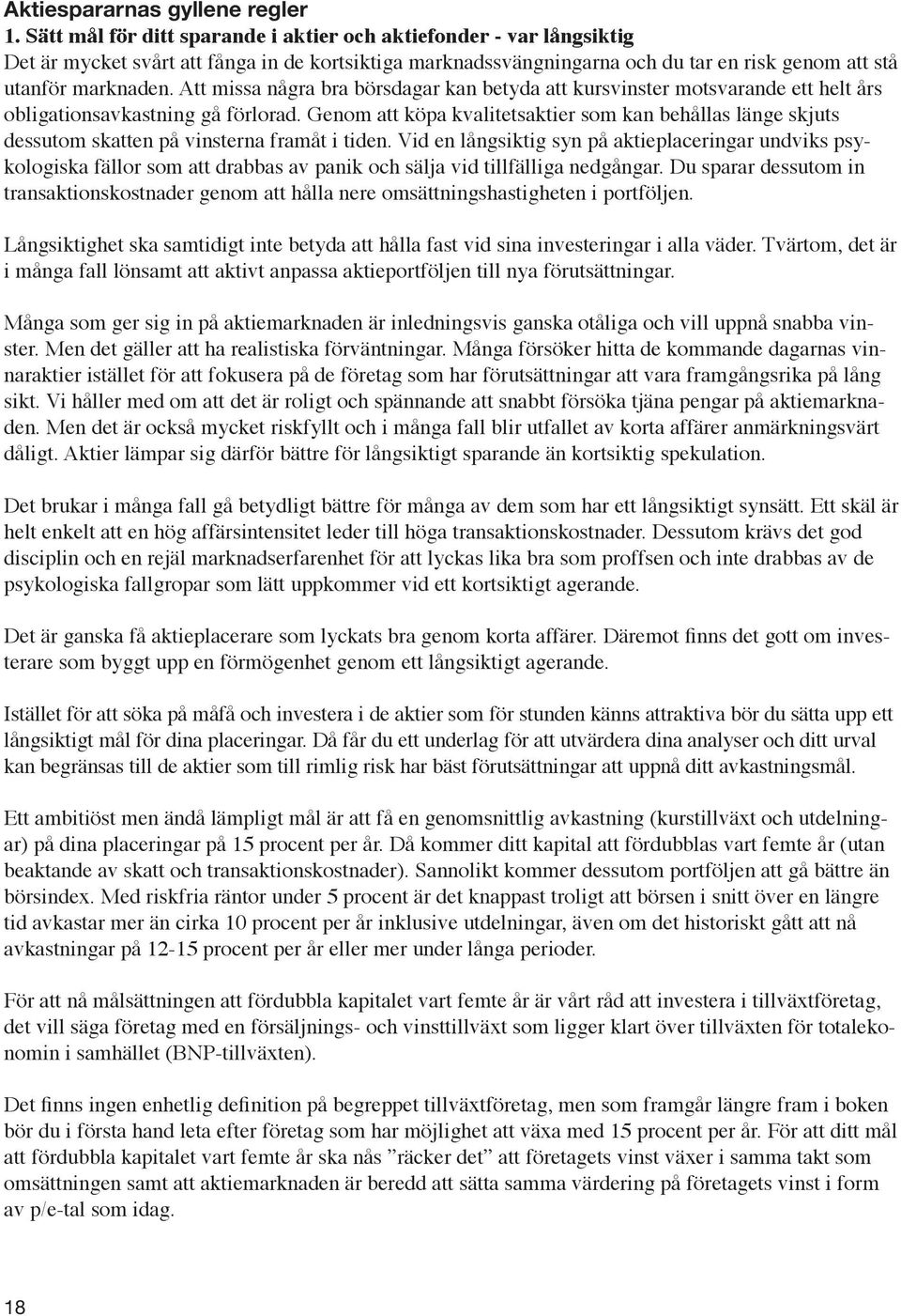 Att missa några bra börsdagar kan betyda att kursvinster motsvarande ett helt års obligationsavkastning gå förlorad.