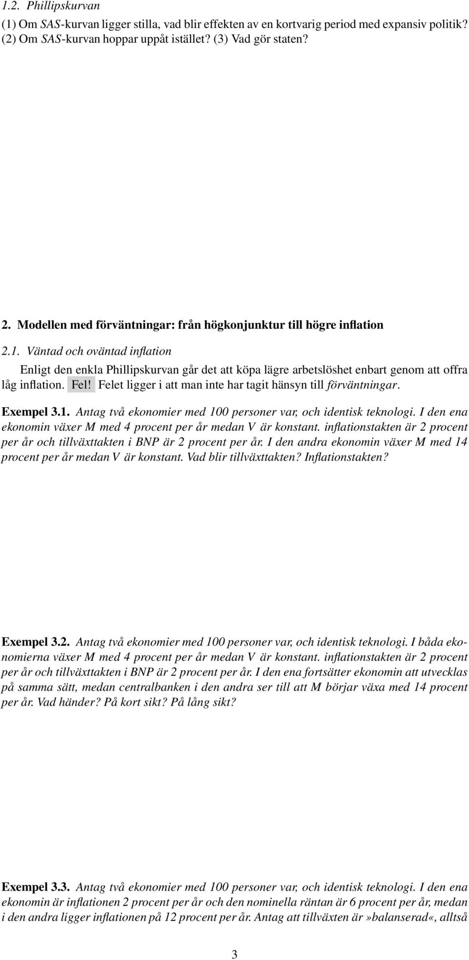 Väntad och oväntad inflation Enligt den enkla Phillipskurvan går det att köpa lägre arbetslöshet enbart genom att offra låg inflation. Fel!