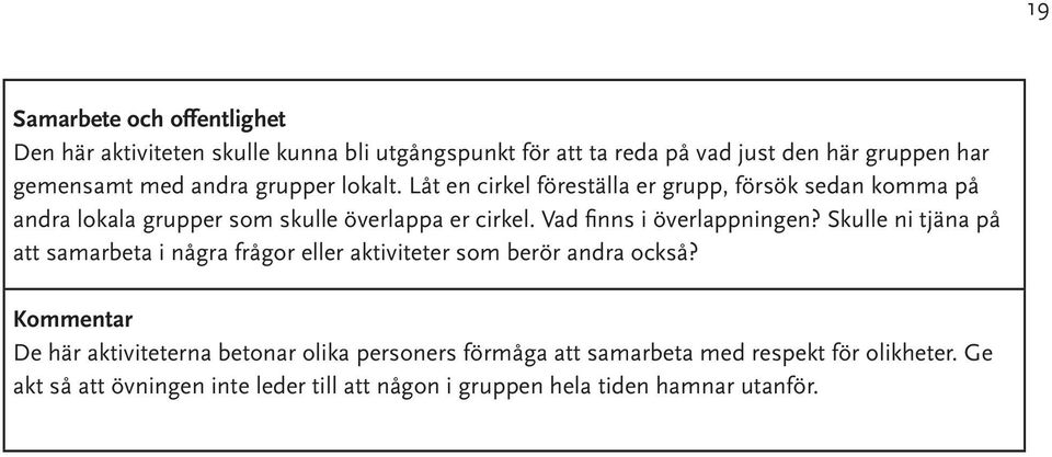 Vad finns i överlappningen? Skulle ni tjäna på att samarbeta i några frågor eller aktiviteter som berör andra också?