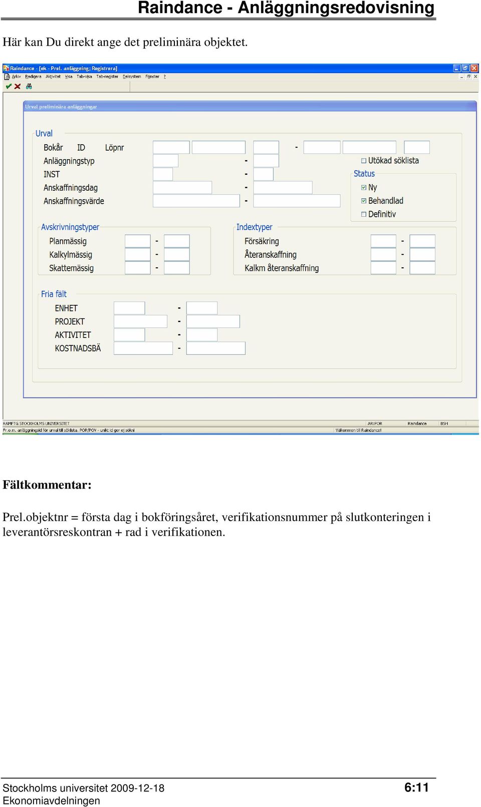 objektnr = första dag i bokföringsåret, verifikationsnummer på