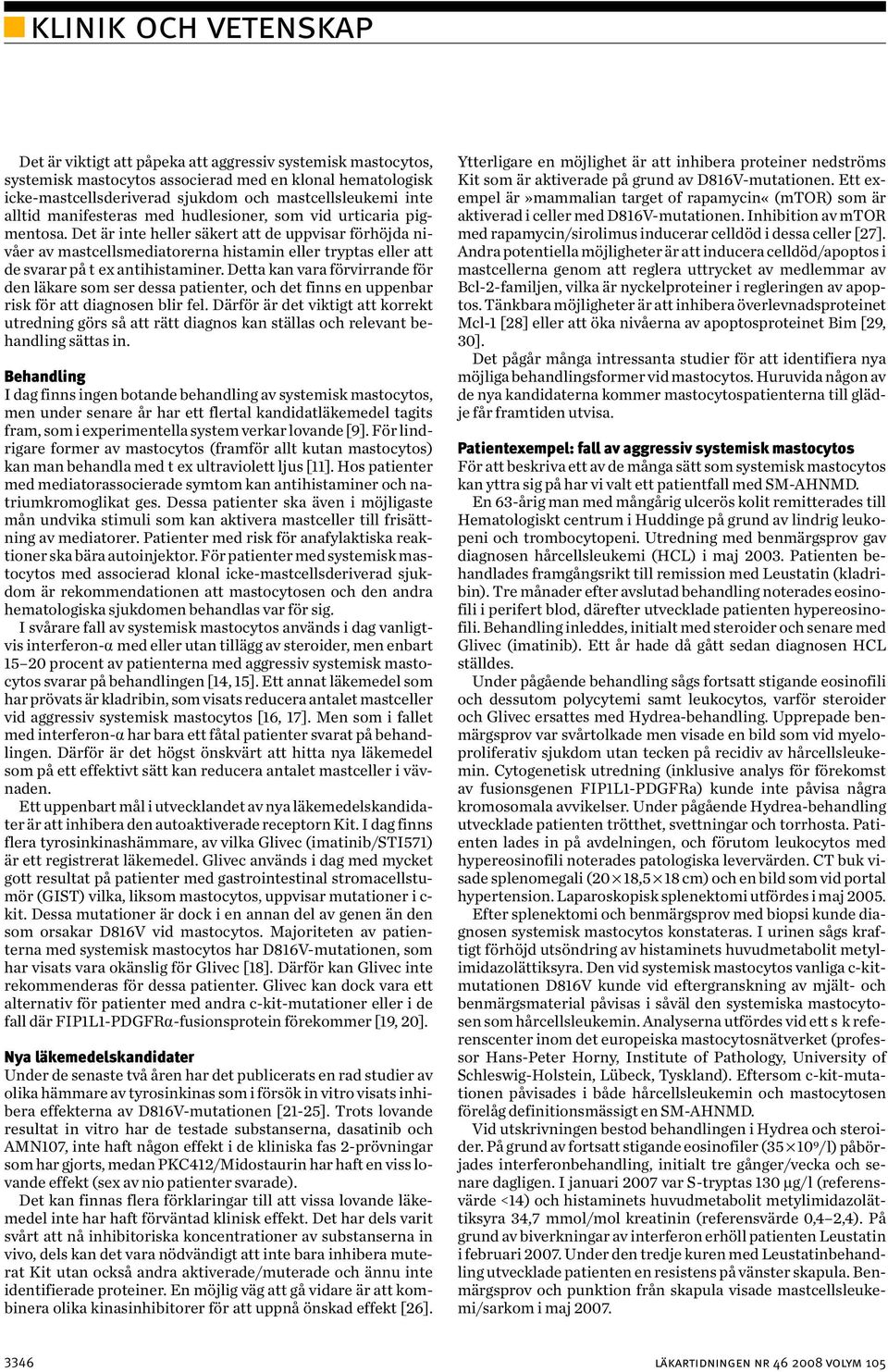 Detta kan vara förvirrande för den läkare som ser dessa patienter, och det finns en uppenbar risk för att diagnosen blir fel.