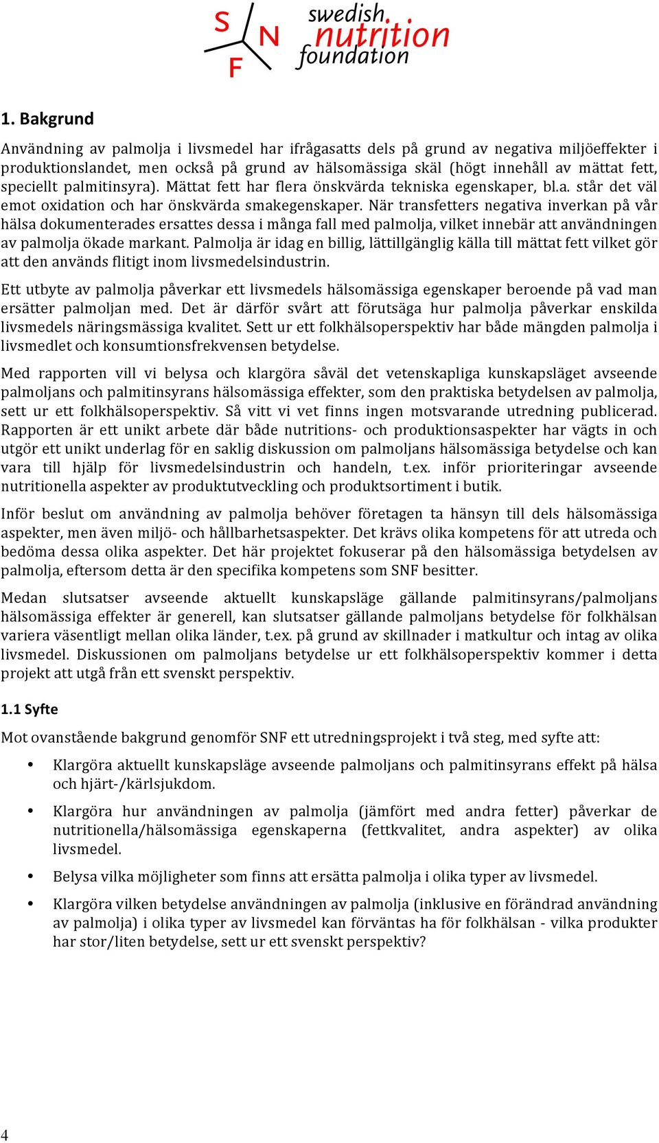 När transfetters negativa inverkan på vår hälsa dokumenterades ersattes dessa i många fall med palmolja, vilket innebär att användningen av palmolja ökade markant.