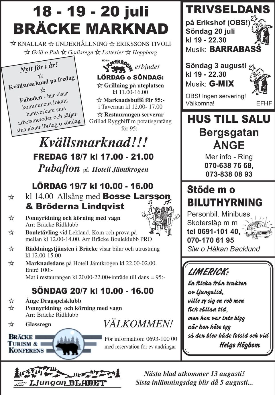 00 Marknadsbuffé för 95:- i Tavernan kl 12.00-17.00 Restaurangen serverar Grillad Ryggbiff m potatisgratäng för 95:- Kvällsmarknad!!! FREDAG 18/7 kl 17.00-21.
