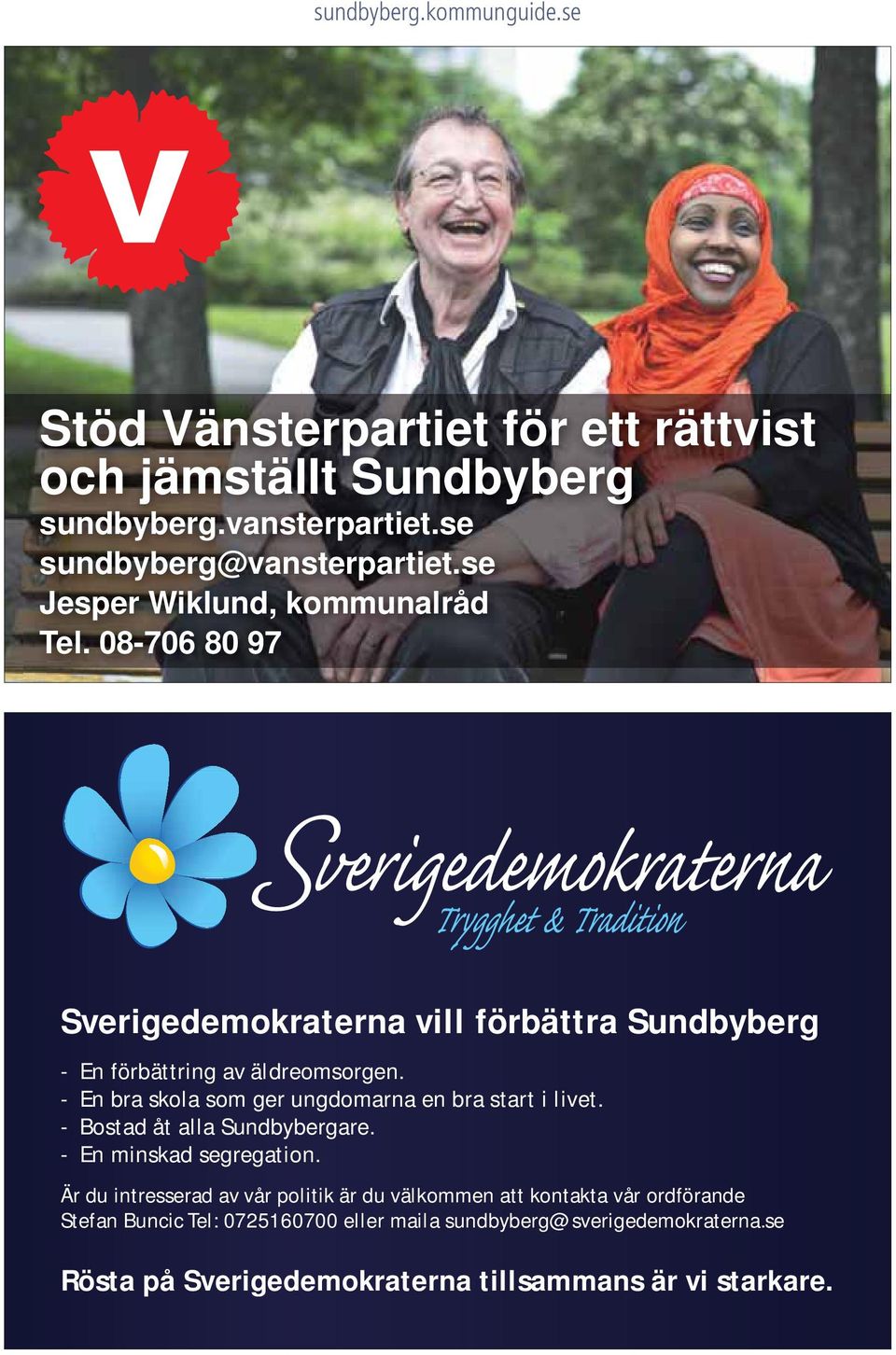 - En bra skola som ger ungdomarna en bra start i livet. - Bostad åt alla Sundbybergare. - En minskad segregation.