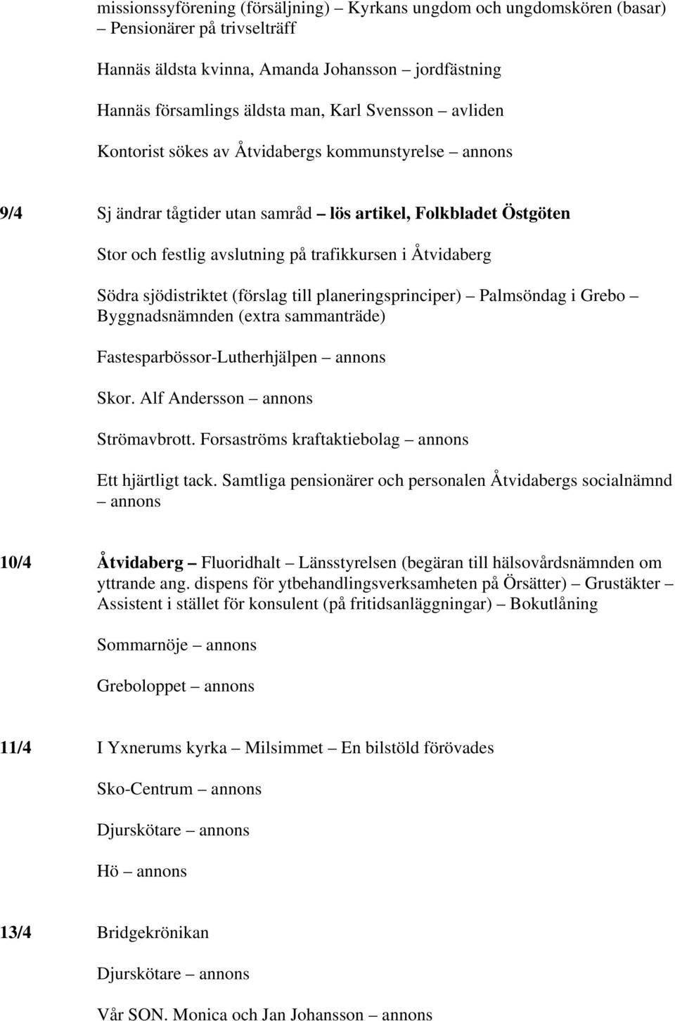 sjödistriktet (förslag till planeringsprinciper) Palmsöndag i Grebo Byggnadsnämnden (extra sammanträde) Fastesparbössor-Lutherhjälpen annons Skor. Alf Andersson annons Strömavbrott.