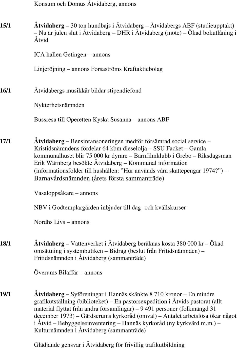 Åtvidaberg Bensinransoneringen medför försämrad social service Kristidsnämndens fördelar 64 kbm dieselolja SSU Facket Gamla kommunalhuset blir 75 000 kr dyrare Barnfilmklubb i Grebo Riksdagsman Erik