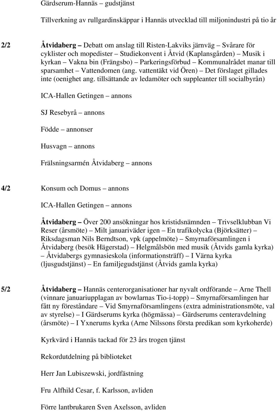 vattentäkt vid Ören) Det förslaget gillades inte (oenighet ang.