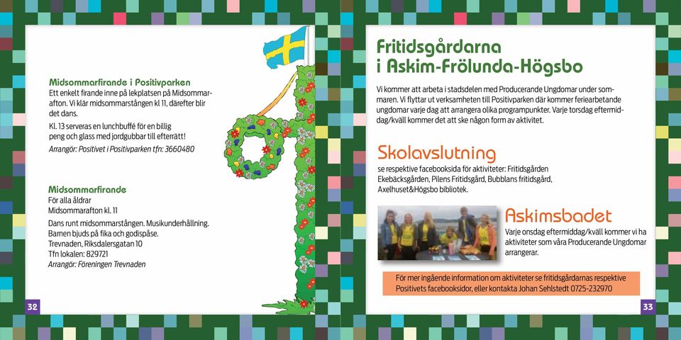 11 Dans runt midsommarstången. Musikunderhållning. Barnen bjuds på fika och godispåse.