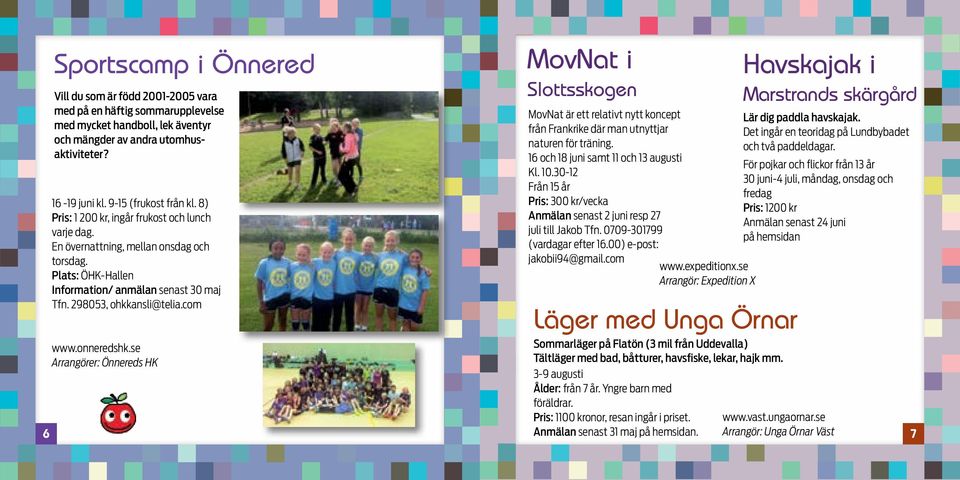 298053, ohkkansli@telia.com www.onneredshk.se Arrangörer: Önnereds HK MovNat i Slottsskogen MovNat är ett relativt nytt koncept från Frankrike där man utnyttjar naturen för träning.