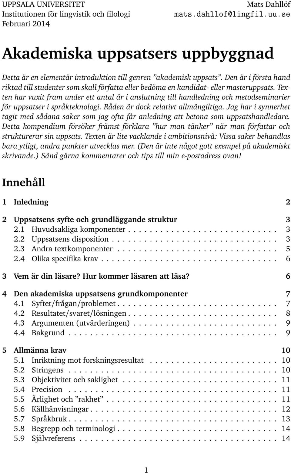 Den är i första hand riktad till studenter som skall författa eller bedöma en kandidat- eller masteruppsats.