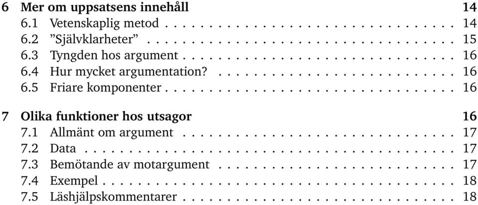 ................................ 16 7 Olika funktioner hos utsagor 16 7.1 Allmänt om argument............................... 17 7.2 Data.......................................... 17 7.3 Bemötande av motargument.