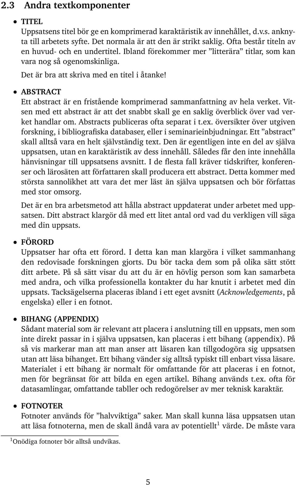 ABSTRACT Ett abstract är en fristående komprimerad sammanfattning av hela verket. Vitsen med ett abstract är att det snabbt skall ge en saklig överblick över vad verket handlar om.