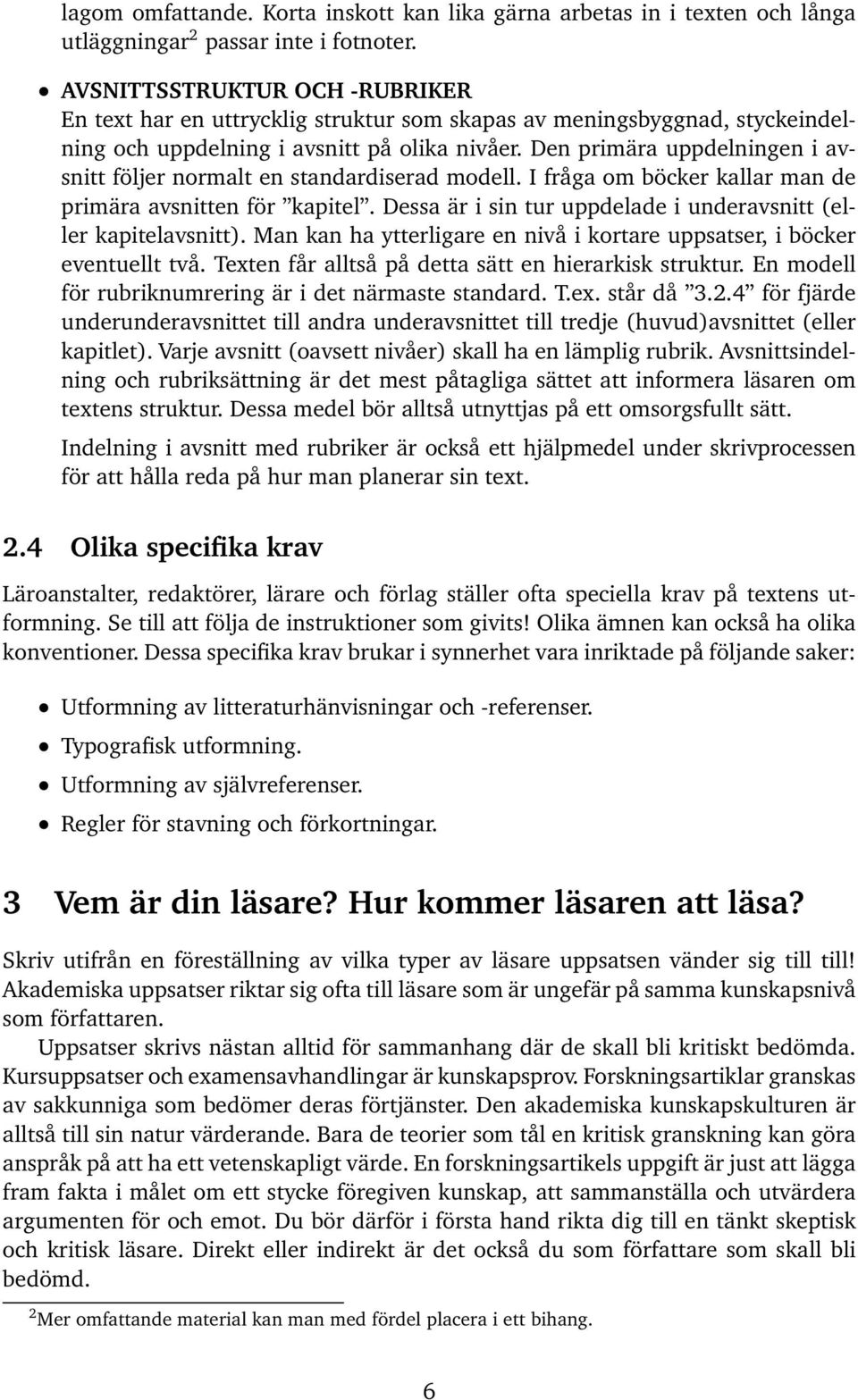 Den primära uppdelningen i avsnitt följer normalt en standardiserad modell. I fråga om böcker kallar man de primära avsnitten för kapitel.