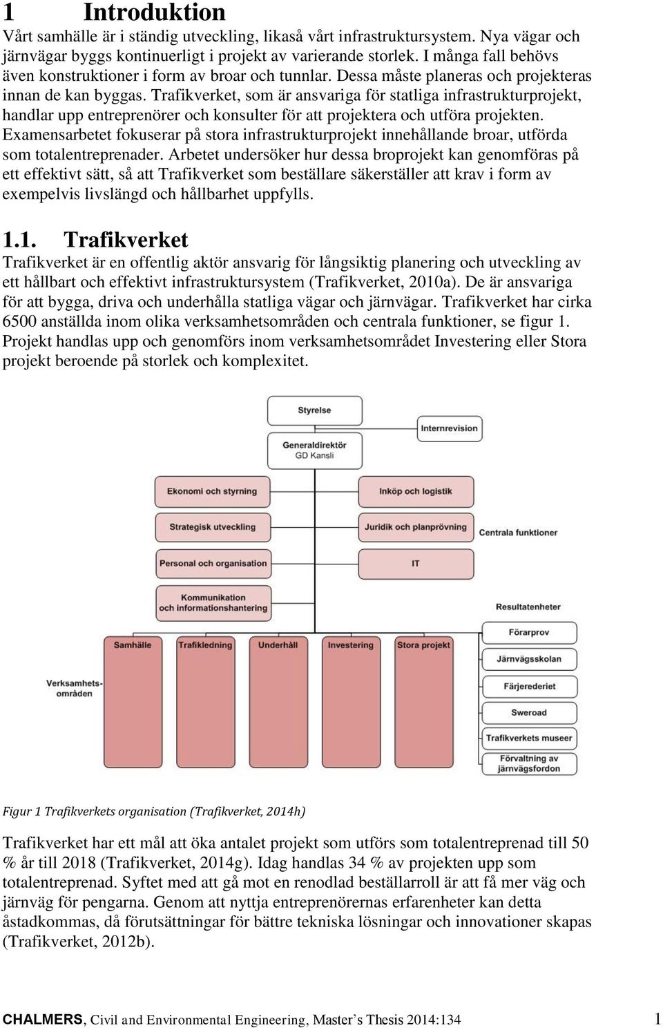 Trafikverket, som är ansvariga för statliga infrastrukturprojekt, handlar upp entreprenörer och konsulter för att projektera och utföra projekten.