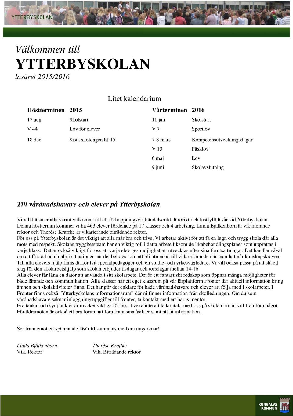 lärorikt och lustfyllt läsår vid Ytterbyskolan. Denna hösttermin kommer vi ha 463 elever fördelade på 17 klasser och 4 arbetslag.