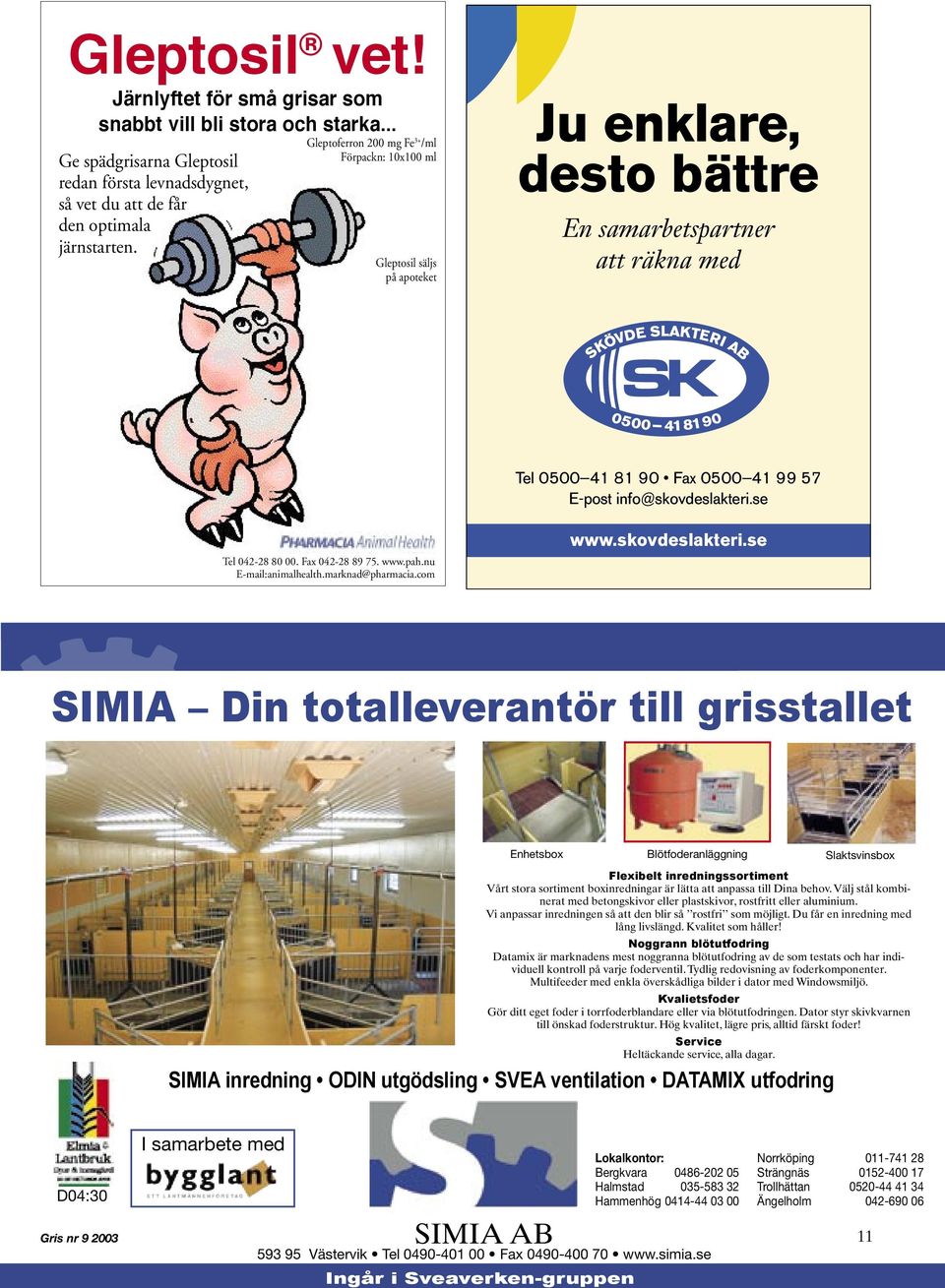 se Tel 042-28 80 00. Fax 042-28 89 75. www.pah.nu E-mail:animalhealth.marknad@pharmacia.com www.skovdeslakteri.