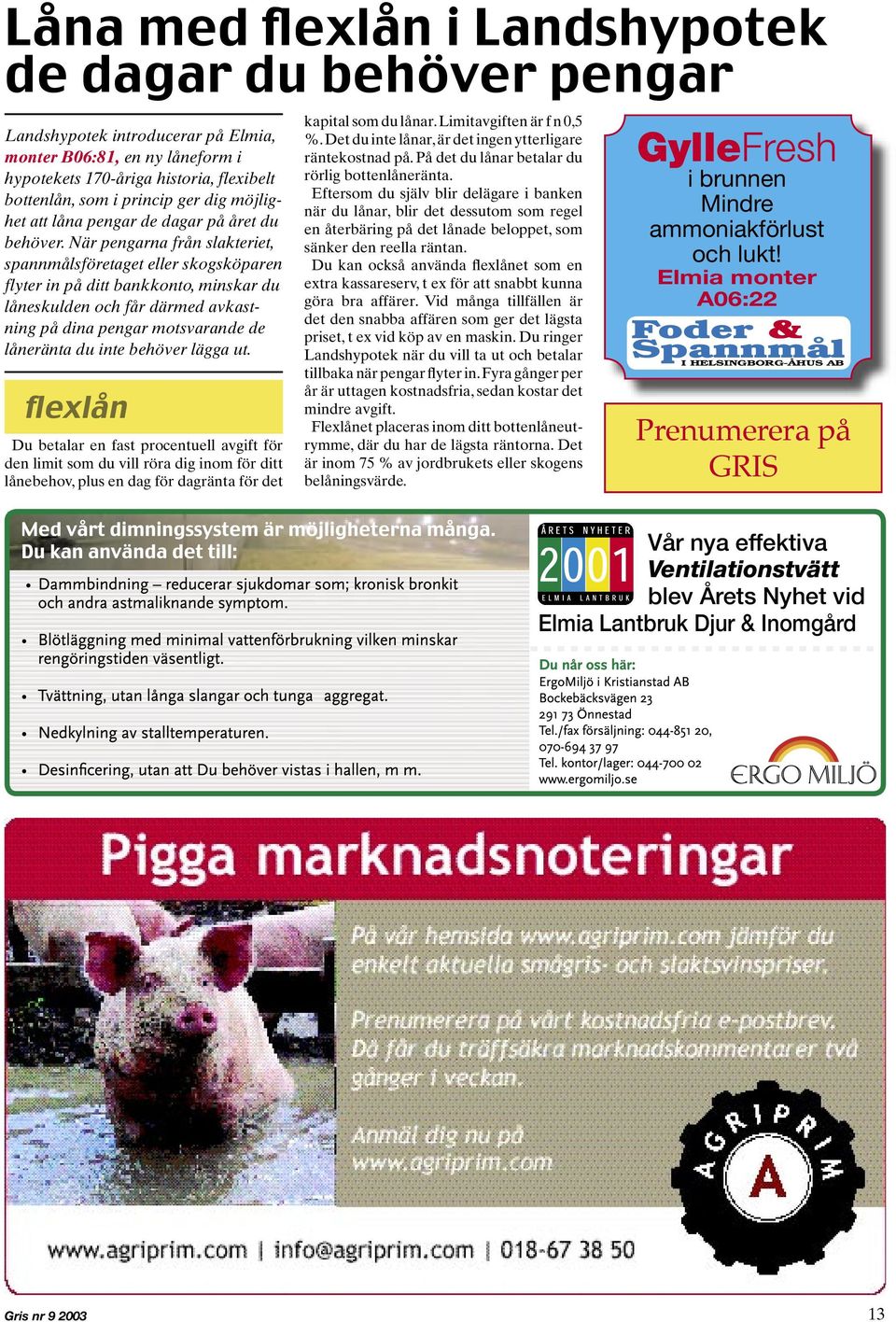 När pengarna från slakteriet, spannmålsföretaget eller skogsköparen flyter in på ditt bankkonto, minskar du låneskulden och får därmed avkastning på dina pengar motsvarande de låneränta du inte